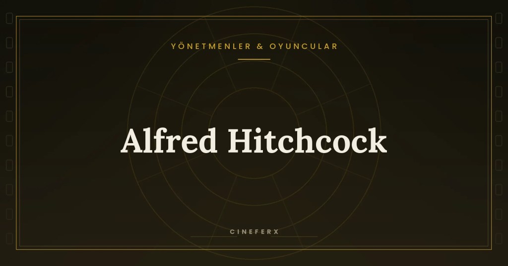 Alfred Hitchcock: Gerilimi Bir Sanata Dönüştüren Usta