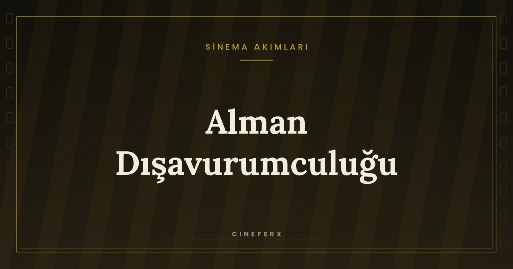 Alman Dışavurumculuğu Nedir? Filmleri ve&nbsp;Özellikleri