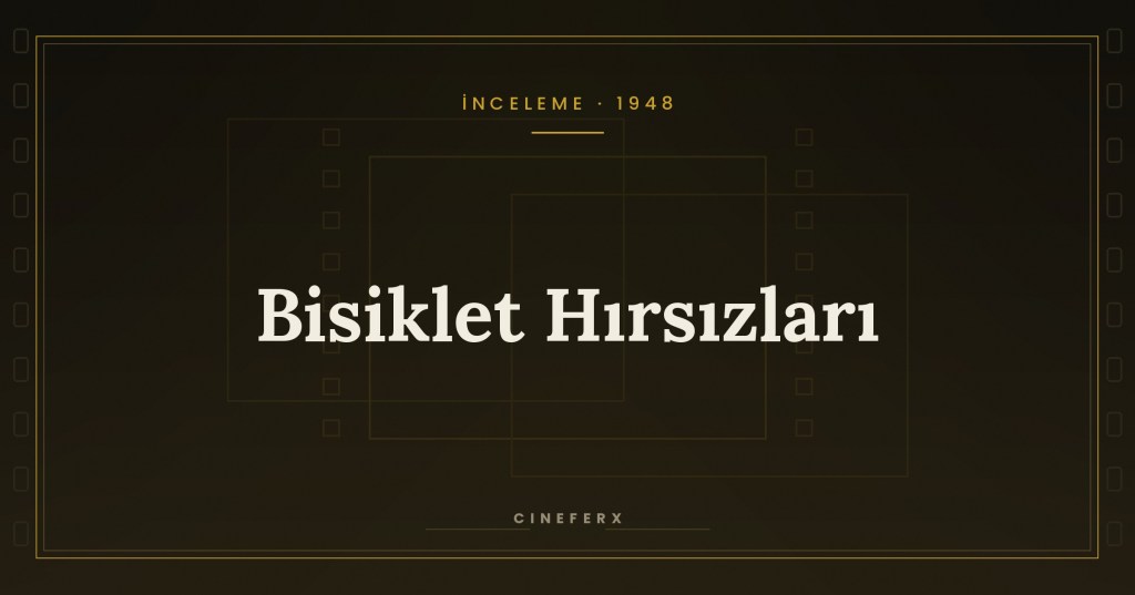 Bisiklet Hırsızları (1948) İnceleme: De Sica’nın Yeni Gerçekçi Başyapıtı