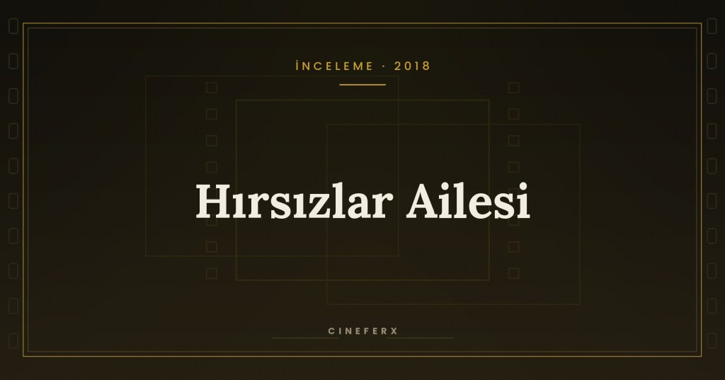 Hırsızlar Ailesi (2018) İnceleme: Kan Bağı Olmadan Aile Olmak