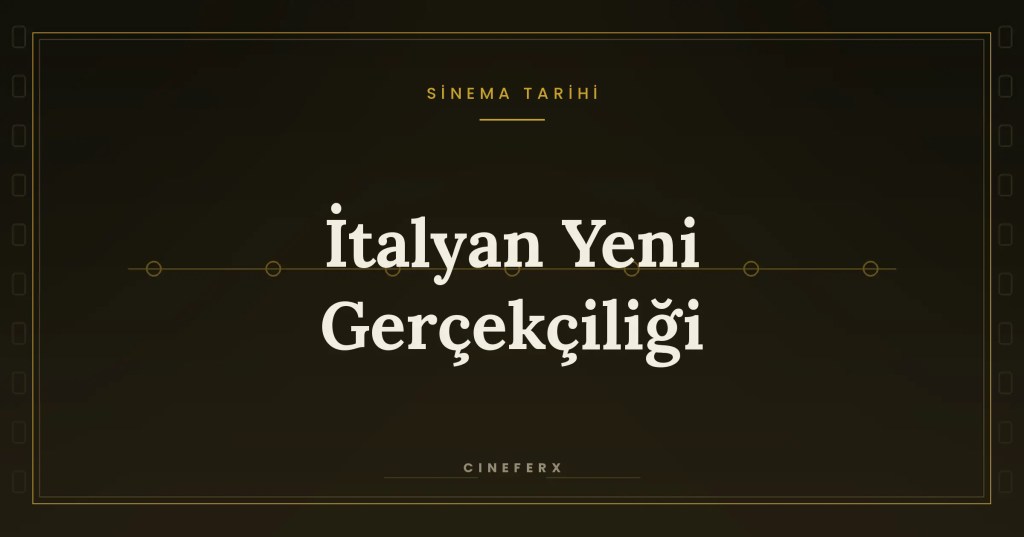 İtalyan Yeni Gerçekçiliği: Yıkıntıdan Doğan Sinema