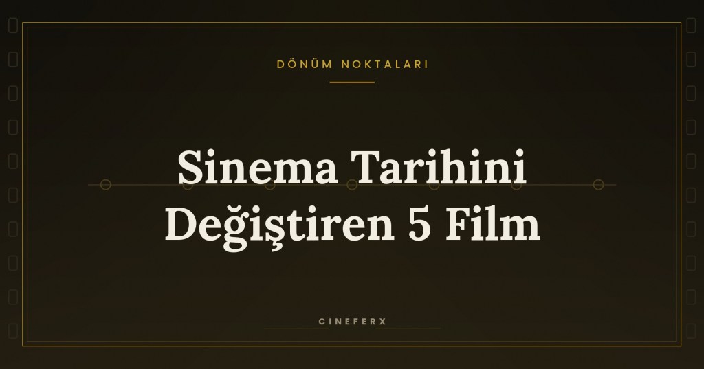 Sinema Tarihini Değiştiren 5&nbsp;Film