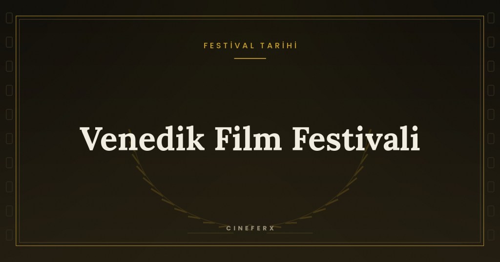 Venedik Film Festivali Tarihi: Dünyanın En Eski Festivali