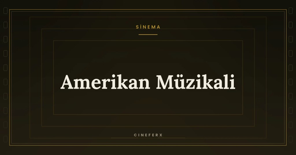 Amerikan Müzikali: Neşenin Ardındaki Toplumsal&nbsp;Hikâye