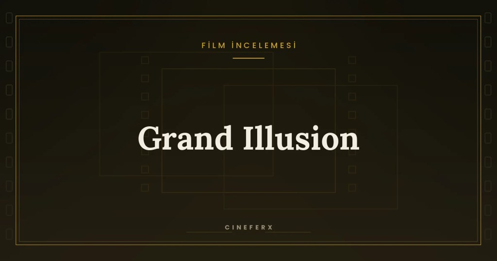 Grand Illusion (1937) İncelemesi: Renoir’ın Sınırları Silen&nbsp;Başyapıtı