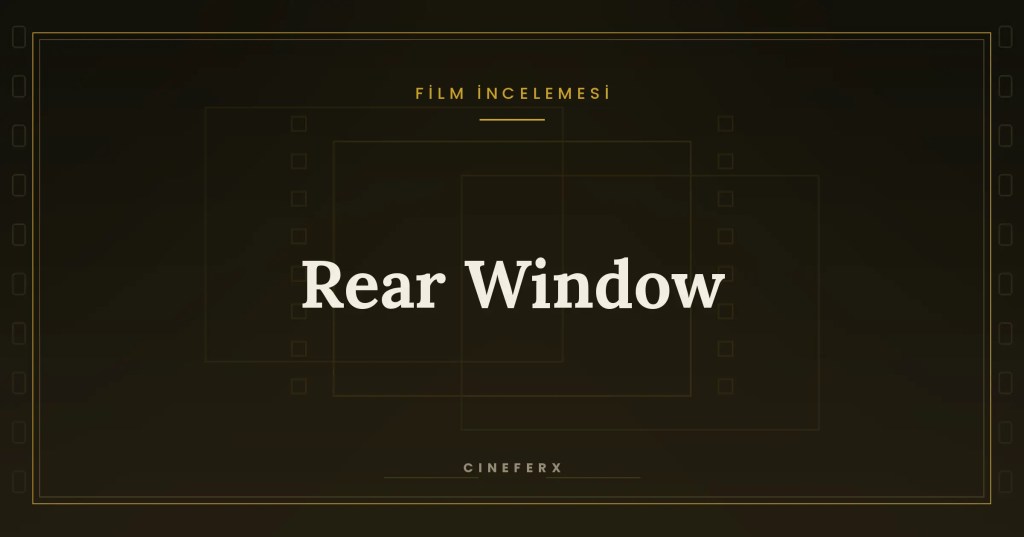 Rear Window (1954) İncelemesi: Bakmanın Suç&nbsp;Ortaklığı