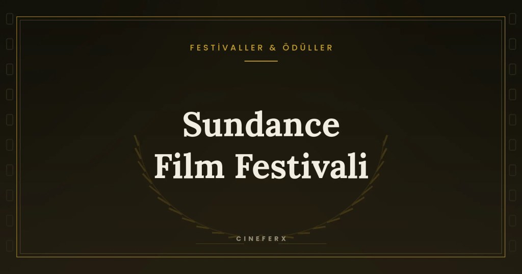 Sundance Film Festivali: Hollywood’un Dışında Kurulan&nbsp;Sahne