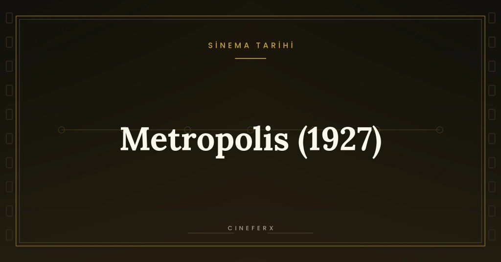 Metropolis (1927): Fritz Lang’ın Makine Çağına Duyduğu&nbsp;Korku