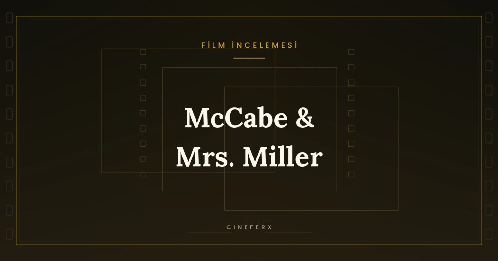 McCabe & Mrs. Miller (1971): Amerikan Mitinin Sisli&nbsp;Sonu