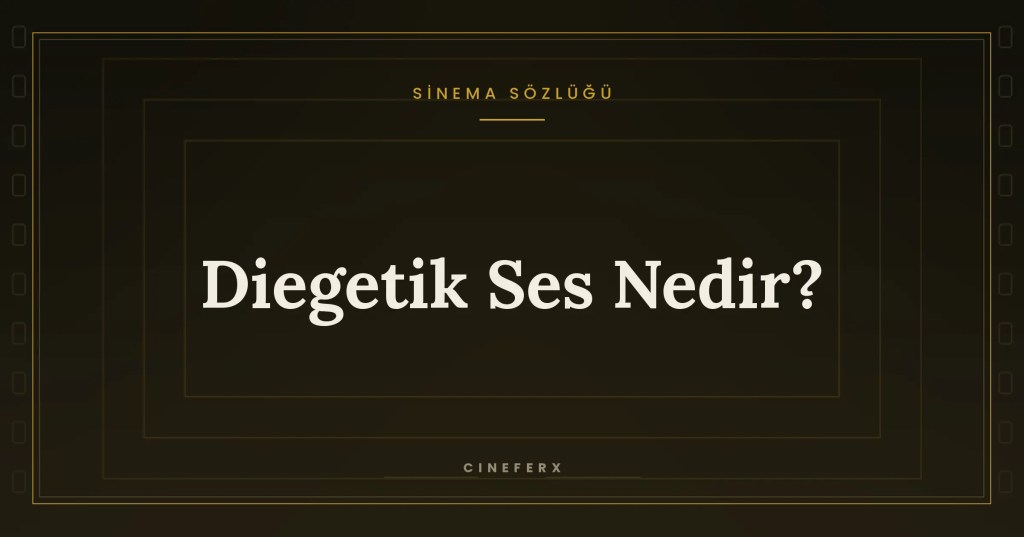 Diegetik Ses Nedir? — Sinema Sözlüğü kapak görseli
